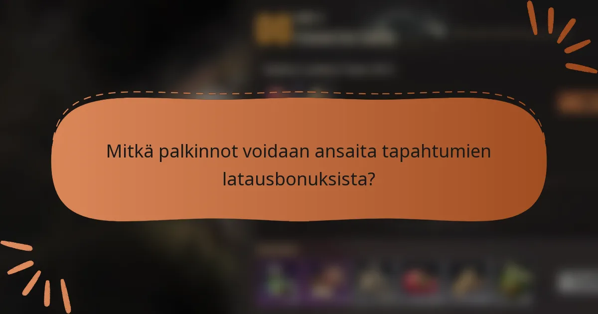Mitkä palkinnot voidaan ansaita tapahtumien latausbonuksista?
