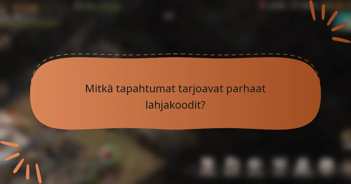 Mitkä tapahtumat tarjoavat parhaat lahjakoodit?
