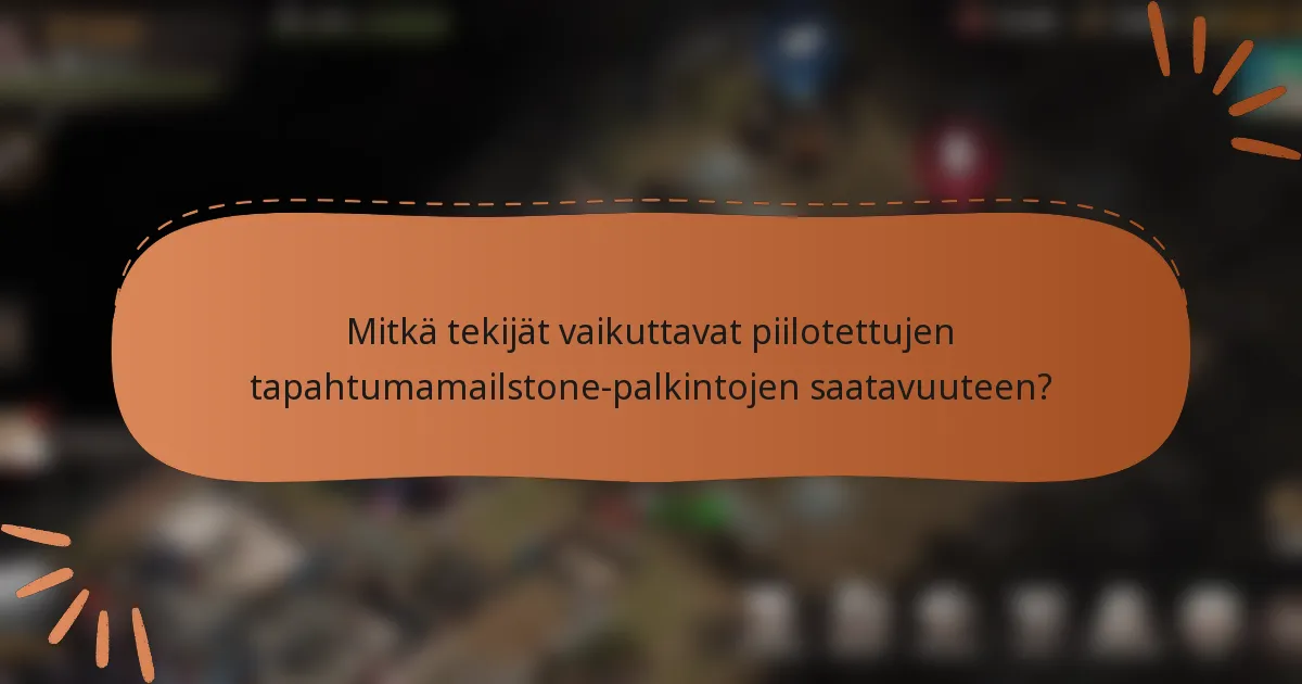 Mitkä tekijät vaikuttavat piilotettujen tapahtumamailstone-palkintojen saatavuuteen?
