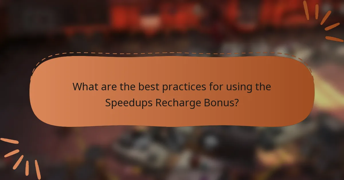 What are the best practices for using the Speedups Recharge Bonus?
