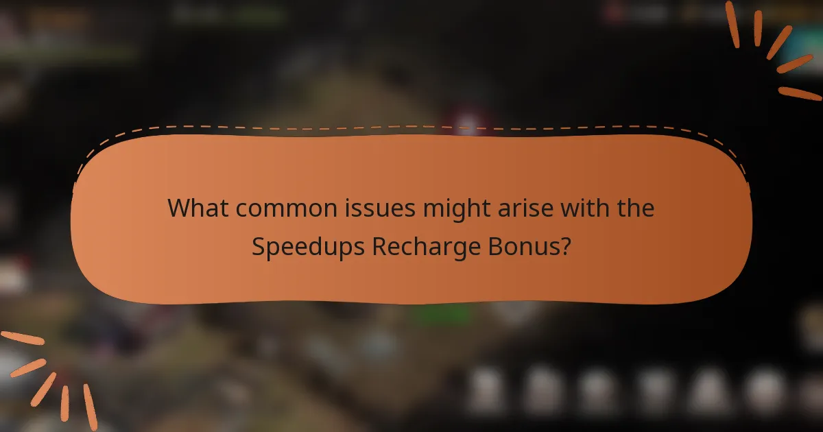 What common issues might arise with the Speedups Recharge Bonus?